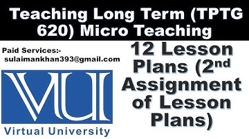 2. 12 Lesson Plans  Teaching Long Term TPTG 620 Micro Teaching Assignment No. 2 l  VU B.ED.