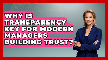 Why Is Transparency Key For Modern Managers Building Trust? - Modern Manager Toolbox