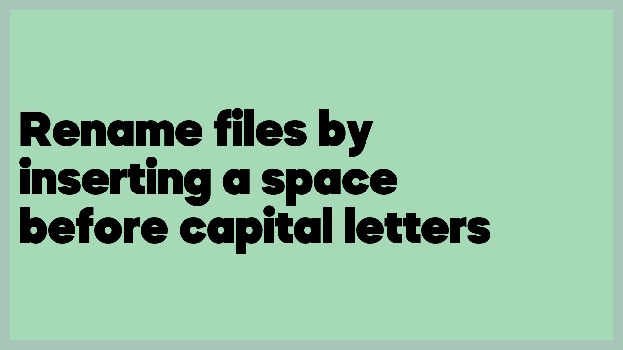 Rename files by inserting a space before capital letters (3 answers ...