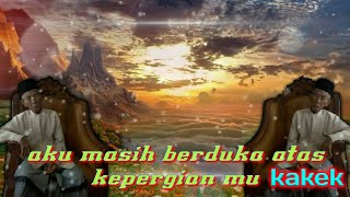 PUISI SEDIH BUAT KAKEK YANG SUDAH TIADA