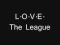 The League - L.O.V.E. [DOWNLOAD + lyrics]