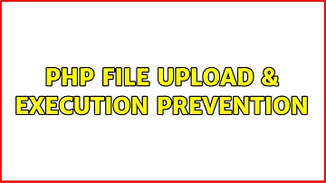 PHP file Upload & execution Prevention (2 Solutions!!)