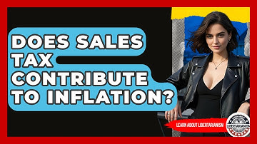 Does Sales Tax Contribute To Inflation? - Learn About Libertarianism