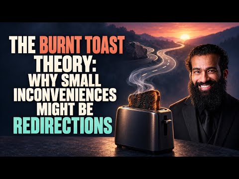 The Burnt Toast Theory: Why Small Inconveniences Might Be Redirections
