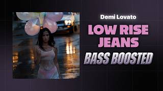 Demi Lovato - Low Rise Jeans [BASS BOOSTED]