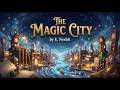 The Magic City | E. Nesbit | Enchanting Fantasy Adventure &amp; Bedtime Story for Kids (Full Audiobook)