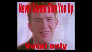 Never Gonna Give You Up - Vocal only