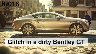 Glitch in a dirty Bentley