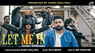 LET ME IN (Official Video) GARRY DHALIWAL | SA K BEATS | RED SIGNATURE | New Punjabi Song #hiphop