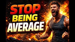 STOP BEING AVERAGE | The Most Powerful Speech Ever | Mindset Empire