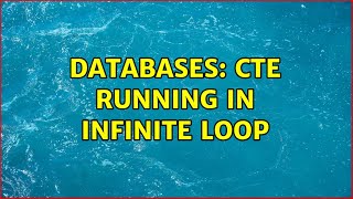 Databases: CTE Running in Infinite Loop (3 Solutions!!)