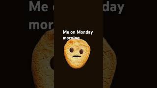 Me on Monday morning
