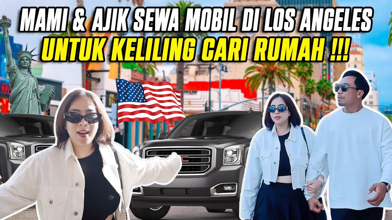 MAMI & AJIK SEWA MOBIL DI LOS ANGELES UNTUK KELILING CARI RUMAH