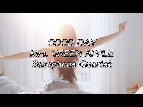 GOOD DAY (サックス四重奏/原調 D-major) - Mrs. GREEN APPLE