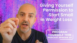 Giving Yourself Permission to Start Small | Program Yourself Thin Podcast - Episode 411