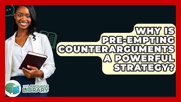 Why Is Pre-empting Counterarguments A Powerful Strategy? - The Language Library