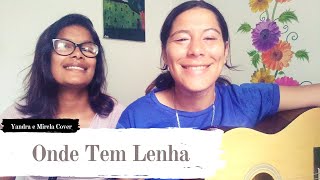 Onde Tem Lenha- Luzlive (Yandra e Mirela cover)