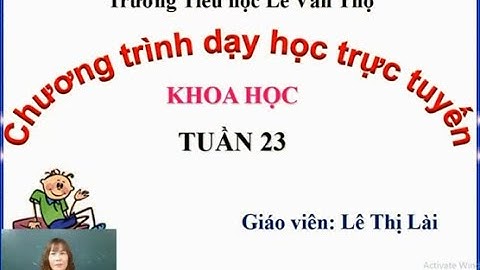 Trường Tiểu học Lê Văn Thọ   Khoa học Lớp 5   Tuần 23   Cô Lê Thị Lài