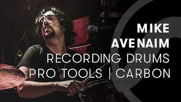 Mike Avenaim — Recording Drums with Pro Tools | Carbon