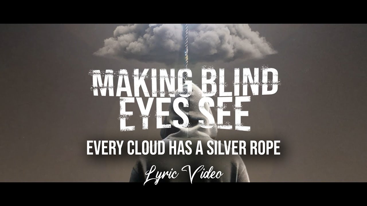 Watch Making Blind Eyes See | Every Cloud Has a Silver Rope | Official Lyric Video on YouTube Watch Making Blind Eyes See | Every Cloud Has a Silver Rope | Official Lyric Video on YouTube