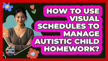 How To Use Visual Schedules To Manage Autistic Child Homework?