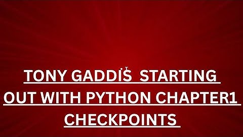 Tony Gadis Starting out with Python Chapter 1 Checkpoints
