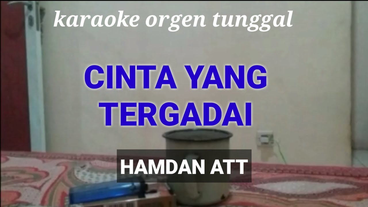 CINTA YANG TERGADAI ( HAMDAN ATT ) / KARAOKE ORGEN TUNGGAL