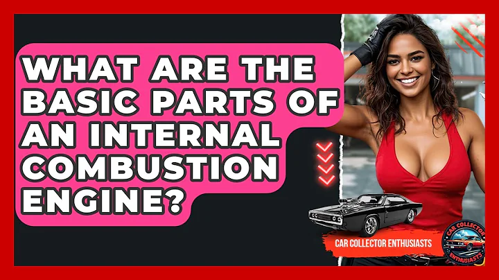 What Are The Basic Parts Of An Internal Combustion Engine? - Car Collector Enthusiasts