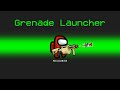 GRENADE LAUNCHER Mod in Among Us