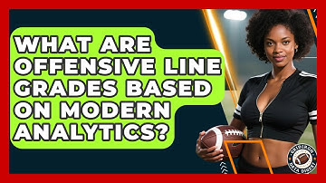 What Are Offensive Line Grades Based On Modern Analytics? - Gridiron Data Digest