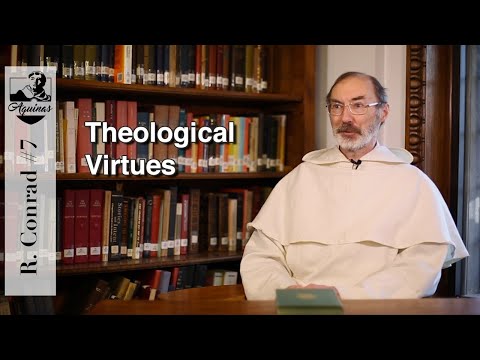 R. Conrad #7: What are the theological virtues? (I-II, 62)