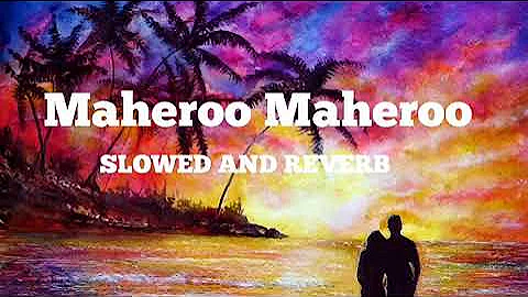 MAHEROO MAHEROO / SLOWED AND REVERB / HINDI LOFI/ SHREYA GHOSal