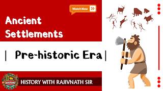 Settlements in the Pre-historic Era | Grade 10