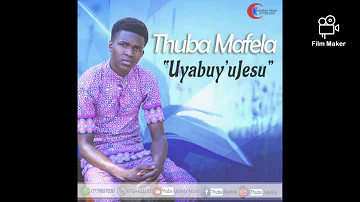 Thuba Mafela 'Uyabuya uJesu
