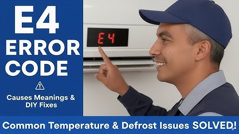 AC E4 Error Code Explained Causes Meanings & DIY Fixes for Common Temperature, Defrost Issues