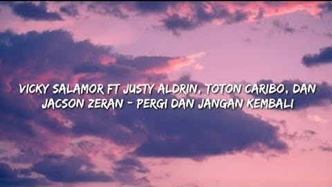 PERGI DAN JANGAN KEMBALI - Vicky Salamor ft Justy Aldrin,Toton Caribo dan Jacson Zeran - Lirik Video