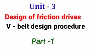 DESIGN OF MACHINE ELEMENTS/DESIGN OF V - BELT- UNIT-3- PART -1