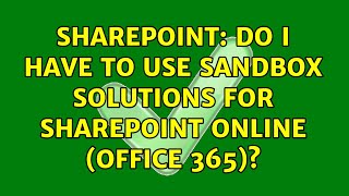 Sharepoint: Do i have to use sandbox solutions for Sharepoint Online (Office 365)? (2 Solutions!!)