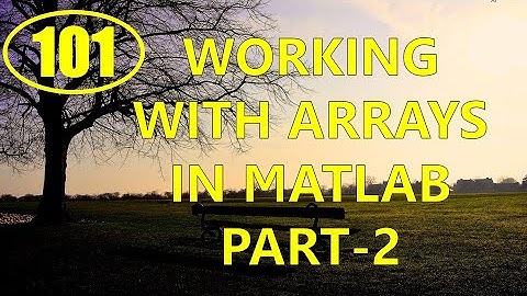 CME | Lecture-101 | Working with Arrays in MATLAB Part-2