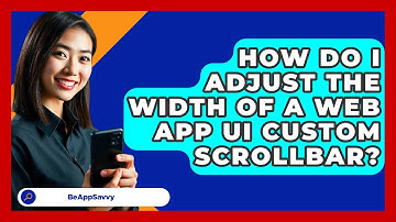 How Do I Adjust The Width Of A Web App UI Custom Scrollbar? - Be App Savvy