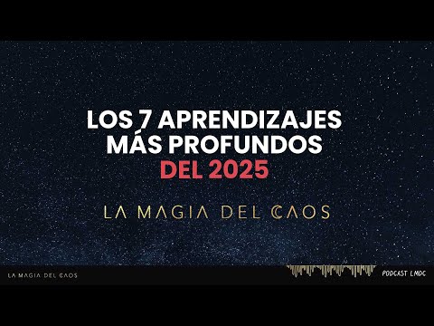 Los 7 aprendizajes más profundos del 2025 l RECAP La Magia del Caos