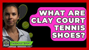 What Are Clay Court Tennis Shoes? - The Racket Xpert