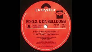 Ed O.G & Da Bulldogs - I Got To Have It (1991)