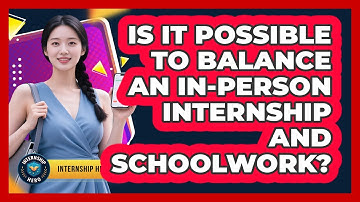 Is It Possible To Balance An In-person Internship And Schoolwork? - Internship Hero