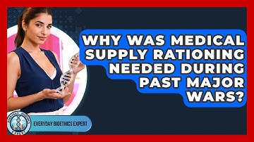 Why Was Medical Supply Rationing Needed During Past Major Wars? - Everyday Bioethics Expert