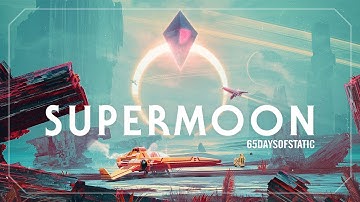 Supermoon | 65daysofstatic (No Man