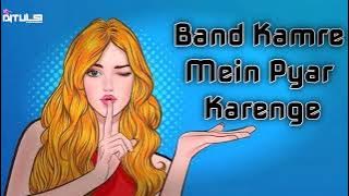 Band_Kamre_Mein_Pyar_Karenge_(Hard Bass🔥)_Remix_Bay_Dj Tulsi