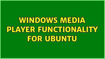 Windows Media Player functionality for Ubuntu (2 Solutions!!)