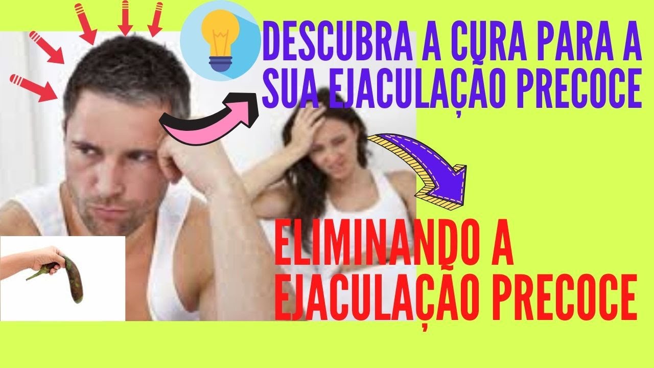 ELIMINANDO EJACULA O PRECOCE COMO CURAR EJACULA O PRECOCE YouTube