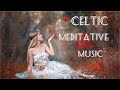 Relaxing Celtic Style Music for Meditation and Relaxation, Peaceful Music “Voices of Angels”